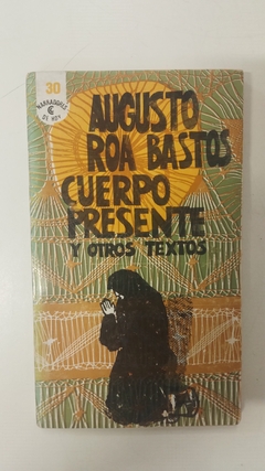 Cuerpo presente y otros textos - Augusto Roa Bastos