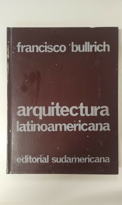 Arquitectura latinoamericana 1930-1970 - Francisco Bullrich