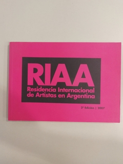 RIAA. Residencia Internacional De Artistas En Argentina. 2da Edición. 2007.