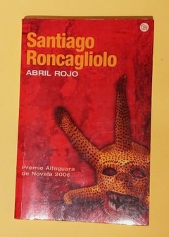 Abril Rojo - Santiago Roncagliolo