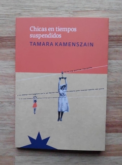 Chicas en tiempos suspendidos - Tamara Kamenszain