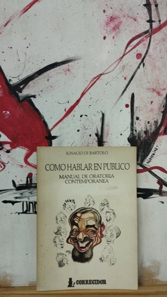 Cómo hablar en público: Manual de oratoria contemporánea - Ignacio Di Bartolo