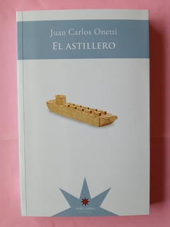 El astillero - Juan Carlos Onetti