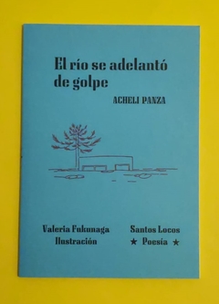 El río se adelantó de golpe - Acheli Panza