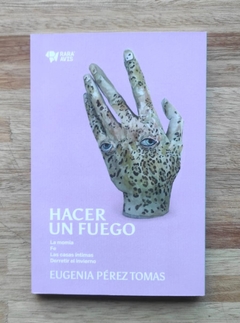 Hacer un Fuego - Eugenia Pérez Tomas