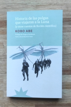 Historia de las pulgas que viajaron a la luna y otros cuentos de ficción científica - Kobo Abe