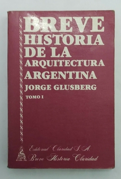 Breve historia de la arquitectura argentina Tomo I - Jorge Glusberg