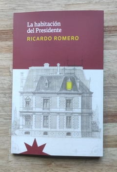 La habitación del presidente - Ricardo Romero