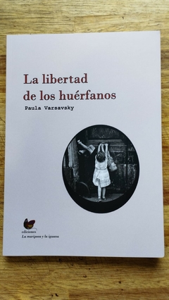 La libertad de los huérfanos - Paula Varsavsky