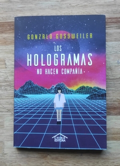 Los hologramas no hacen compañía - Gonzalo Gossweiler