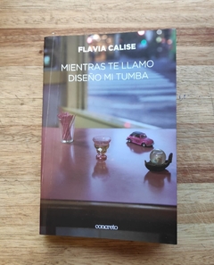 Mientras te llamo diseño mi tumba - Flavia Calise