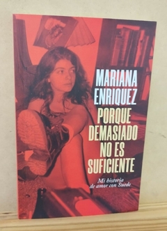 Porque demasiado no es suficiente - Mariana Enriquez