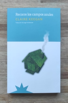 Recorre los campos azules - Claire Keegan