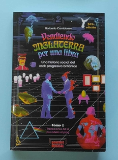 Vendiendo Inglaterra por una libra: Una historia social del rock progresivo británico. Tomo I: Transiciones de la psicodelia al prog - Cambiasso, Norberto