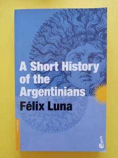 A Short History Of Argentinians - Félix Luna