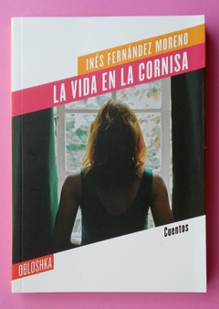 La vida en la cornisa - Inés Fernández Moreno