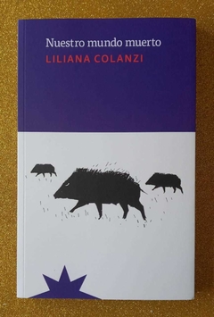 Nuestro mundo muerto - Liliana Colanzi - comprar online