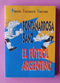 El fútbol argentino - Pequeño Diccionario Ilustrado - Fontanarrosa - Tomás Sanz