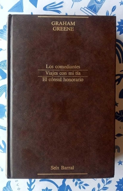 Los comediantes - Viajes con mi tía - El cónsul honorario - Graham Greene