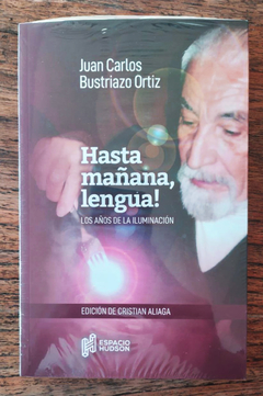 Hasta mañana, lengua! Los años de la iluminación - Juan Carlos Bustriazo Ortiz