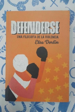 Defenderse (Una filosofía de la violencia) - Elsa Dorlin