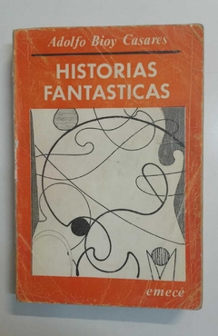Historias fantásticas - Adolfo Bioy Caseres
