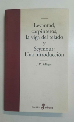 Levantad, carpinteros, la viga del tejado y Seymour: Una introducción - J. D. Salinger