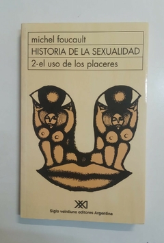 Historia de la sexualidad: 2 - el uso de los placeres - Michel Foucault