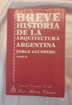 Breve historia de la arquitectura argentina tomo ll - Jorge Glusberg