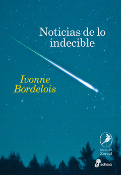 Noticias de lo indecible - Ivonne Bordelois
