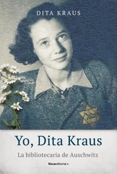 Yo, Dita Kraus. La bibliotecaria de Auschwitz DITA KRAUS