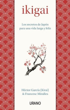 Ikigai: Los secretos de Japón para una vida larga y feliz - García, Héctor y Miralles, Francesc