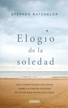 Elogio de la soledad: Una conmovedora reflexión sobre la vida en soledad en un mundo hiperconectado - BATCHELOR, STEPHEN