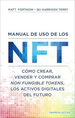 Manual de uso de los NFT: Cómo crear, vender y comprar Non Fungible Tokens, los activos digitales del futuro - Fortnow, Matt