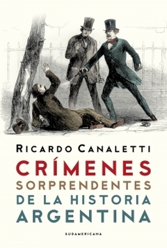 Crímenes sorprendentes de la Historia argentina RICARDO CANALETTI