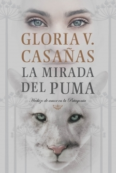 La mirada del puma - Hechizo de amor en la Patagonia - GLORIA V. CASAÑAS