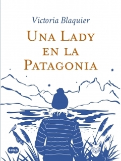 Una Lady en la Patagonia VICTORIA BLAQUIER - SUMA DE LETRAS