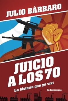 Juicio a los 70. La historia que yo viví (Edición revisada) JULIO BARBARO