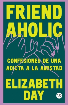 FRIENDAHOLIC - CONFESIONES DE UNA ADICTA A LA AMISTAD - DAY, ELIZABETH