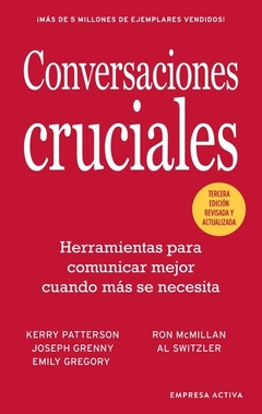 Conversaciones cruciales: Herramientas para comunicar mejor cuando más se necesita VARIOS AUTORES