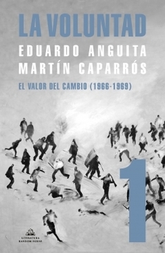 La Voluntad 1: El valor del cambio (1966 - 1969) MARTIN CAPARROS ; EDUARDO ANGUITA