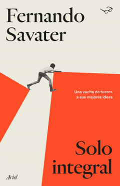 Solo integral: Una vuelta de tuerca a sus mejores ideas - Fernando Savater
