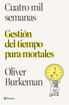 Cuatro mil semanas: Gestión del tiempo para mortales - Oliver Burkeman