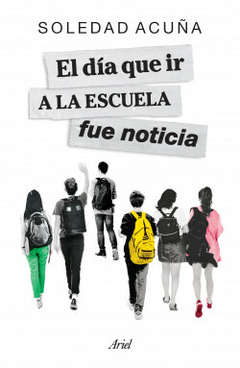 El día que ir a la escuela fue noticia: Reflexiones sobre la educación y el progreso - Soledad Acuña