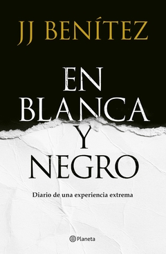En Blanca y negro: Diario de una experiencia extrema - J. J. Benítez