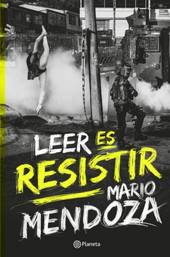 Leer es resistir MARIO MENDOZA