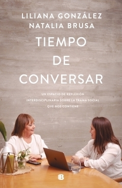 Tiempo de conversar: Un espacio de reflexión interdisciplinaria sobre la trama social que nos contien LILIANA GONZALEZ ; NATALIA BRUSA