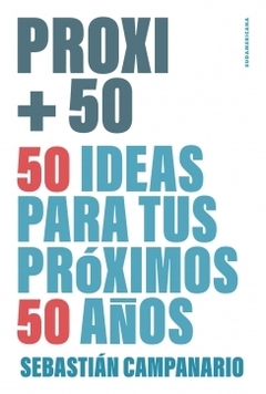 PROXI +50 50: ideas para tus próximos 50 años. SEBASTIAN CAMPANARIO