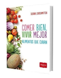 Comer bien, vivir mejor - Susana Zurschmitten