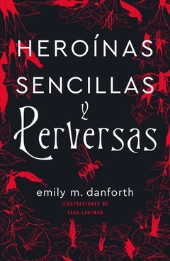 Heroínas sencillas y perversas - Danforth, Emily M.